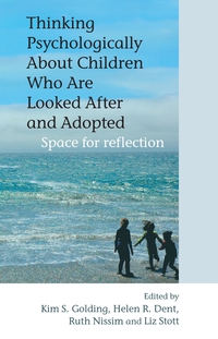 Kim S. Golding - «Thinking Psychologically About Children Who Are Looked After and Adopted»