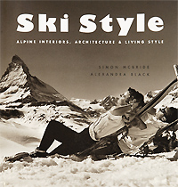 Simon McBride, Alexandra Black - «Ski Style: Alpine Interiors, Architecture & Living Style»