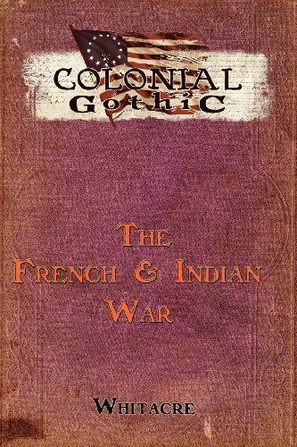 Bryce Whiteacre - «Colonial Gothic: The French & Indian War»