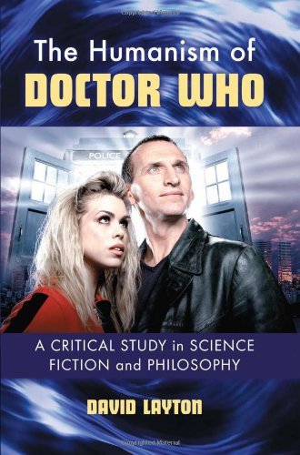 David Layton - «The Humanism of Doctor Who: A Critical Study in Science Fiction and Philosophy»