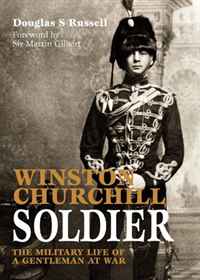 Winston Churchill: Soldier: The Military Life of a Gentleman at War