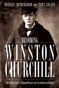 Michael McMenamin, Curt Zoller - «Becoming Winston Churchill: The Untold Story of Young Winston and His American Mentor»