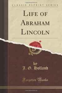 Life of Abraham Lincoln (Classic Reprint)