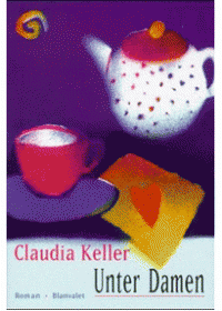 Claudia Keller - «Unter Damen»