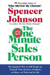 Spencer Johnson - «One Minute Sales Person, The: The Quickest Way to Sell People on Yourself, Your Services, Products, or Ideas--at Work and in Life»