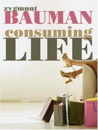 Zygmunt Bauman - «Consuming Life»