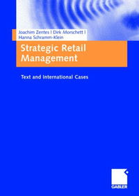 Joachim Zentes, Dirk Morschett, Hanna Schramm-Klein - «Strategic Retail Management: Text and International Cases»