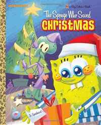 The Sponge Who Saved Christmas (SpongeBob SquarePants) (a Big Golden Book)