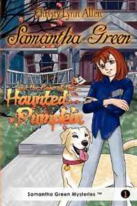 Christy Lynn Allen - «Samantha Green and the Case of the Haunted Pumpkin»