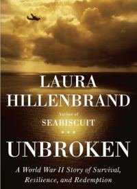 Laura Hillenbrand - «Unbroken: A World War II Story of Survival, Resilience, and Redemption»