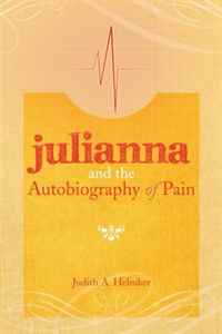 Judith A. Helmker - «Julianna and the Autobiography of Pain»