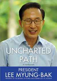 Lee Myung-Bak - «The Uncharted Path: The Autobiography of Lee Myung-Bak»