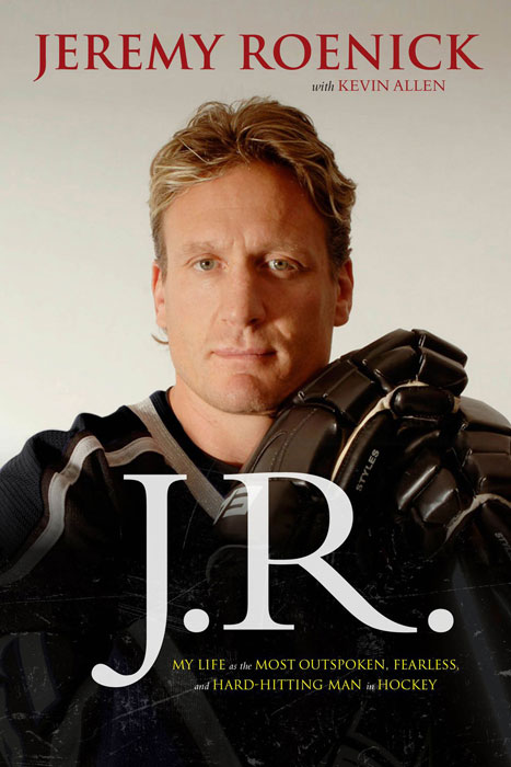 Kevin Allen, Jeremy Roenick - «J.R.: My Life as the Most Outspoken, Fearless, and Hard-Hitting Man in Hockey»