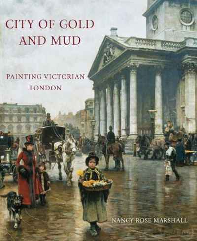 City of Gold and Mud: Painting Victorian London (The Paul Mellon Centre for Studies in British Art)