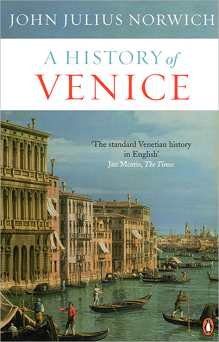 John Julius Norwich - «History of Venice»