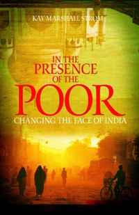 Kay Marshall Strom - «In the Presence of the Poor: Changing the Face of India»