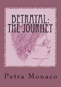 Petra Monaco - «Betrayal: The Journey: ...Childhood Memories And The Adult Awakening»