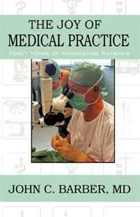 Dr. John C. Barber - «The Joy of Medical Practice: Forty Years of Interesting Patients»