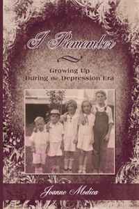 Joanne Modica - «I Remember: Growing Up During the Depression Era»