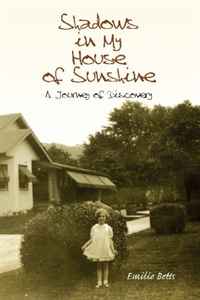 Emilie Betts - «Shadows In My House Of Sunshine: A Journey of Discovery»