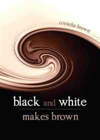Cornelia Brown - «Black and White Makes Brown»