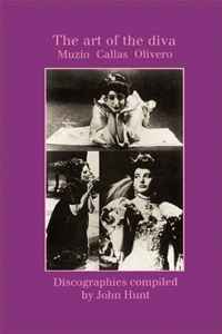 John Hunt - «The Art of the Diva: 3 Discographies: Claudia Muzio, Maria Callas, Magda Olivero. [1997]»