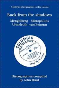 John Hunt - «Back From The Shadows: 4 Discographies Willem Mengelberg, Dimitri Mitropoulos, Hermann Abendroth, Eduard Van Beinum. [1997]»