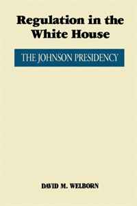 David M. Welborn - «Regulation in the White House: The Johnson Presidency»