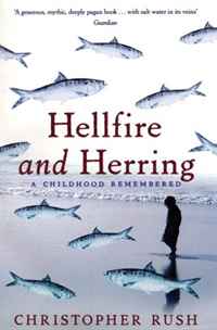 Christopher Rush - «Hellfire and Herring: A Childhood Remembered»