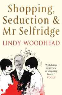 Lindy Woodhead - «Shopping, Seduction & Mr Selfridge»