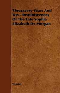 Threescore Years And Ten - Reminiscences Of The Late Sophia Elizabeth De Morgan