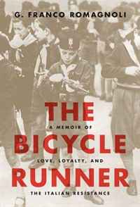 G. Franco Romagnoli - «The Bicycle Runner: A Memoir of Love, Loyalty, and the Italian Resistance»