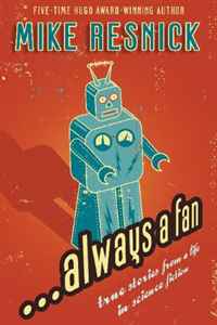 Mike Resnick - «...Always a Fan: True Stories from a Life in Science Fiction»