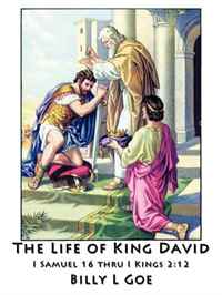 Billy L Goe - «The Life of King David: I Samuel 16 thru I Kings 2:12»