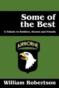 William Robertson - «Some of the Best: A Tribute to Soldiers, Heros and Friends»