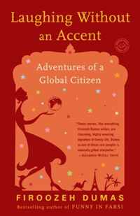 Firoozeh Dumas - «Laughing Without an Accent: Adventures of a Global Citizen»