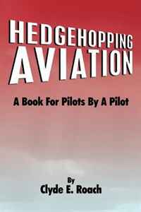 Clyde E. Roach - «Hedgehopping Aviation»