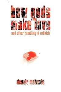 Dennis Matanda - «How Gods Make Love: and other rambling & rubbish»