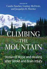 Candis Fancher - «Climbing the Mountain: Stories of Hope and Healing after Stroke and Brain Injury»