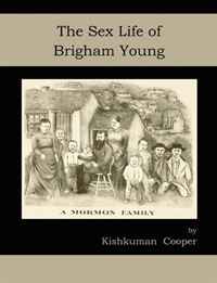 Kishkuman Cooper - «The Sex Life of Brigham Young»
