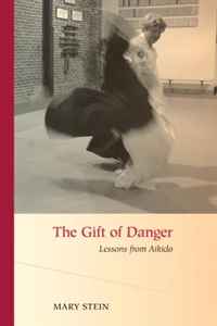 Mary Stein - «The Gift of Danger: Lessons from Aikido»