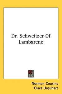 Norman Cousins - «Dr. Schweitzer Of Lambarene»