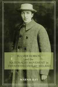 Bulmer Hobson and the Nationalist Movement in Twentieth--Century Ireland