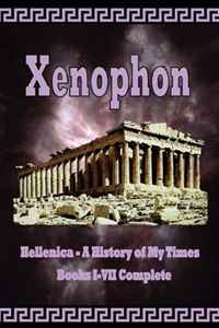 Xenophon - «Hellenica - A History of My Times: Books I-VII Complete»