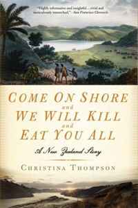 Christina Thompson - «Come On Shore and We Will Kill and Eat You All: A New Zealand Story»