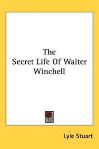 Lyle Stuart - «The Secret Life Of Walter Winchell»