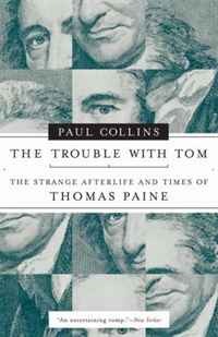 Paul Collins - «The Trouble with Tom: The Strange Afterlife and Times of Thomas Paine»