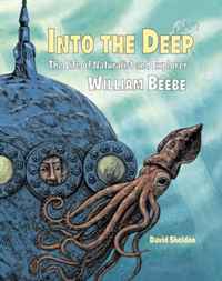 David Sheldon - «Into the Deep: The Life of Naturalist and Explorer William Beebe»