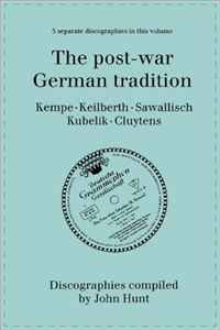 The Post-War German Tradition: 5 Discographies Rudolf Kempe, Joseph Keilberth, Wolfgang Sawallisch, Rafael Kubelik, Andre Cluytens. [1996]