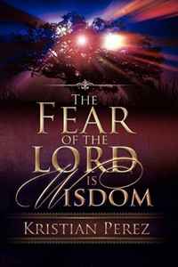 Kristian Perez - «The Fear of the Lord is Wisdom»